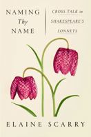 Naming Thy Name: Cross Talk in Shakespeare's Sonnets 0374537232 Book Cover