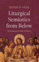 Liturgical Semiotics from Below 166678303X Book Cover