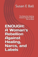 ENOUGH: A Woman’s Rebellion Against Healing, Narcs, and Labels: The Book the Healing Industry Doesn’t Want You to Read 1738394727 Book Cover