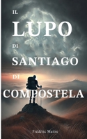 Il Lupo di Santiago di Compostela di Compostela (Italian Edition) B0DSSY73HW Book Cover