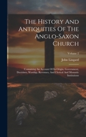 The History And Antiquities Of The Anglo-saxon Church: Containing An Account Of Its Origin, Government, Doctrines, Worship, Revenues, And Clerical And Monastic Institutions; Volume 2 1020965495 Book Cover