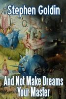 And Not Make Dreams Your Master 1463513836 Book Cover