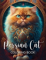 Persian Cat Coloring Book: A Delightful Coloring Book for Cat Lovers of All Ages B0BV1F3LHX Book Cover