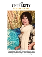 Tamara Michel: Tamara Michel's Ethereal Paintings of Flowers, Sacred Symbolism, and Atmospheric Landscapes Capture the Delicate Poetry of Life and Human Feeling 9699398841 Book Cover