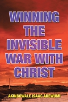 WINNING THE INVISIBLE WAR WITH CHRIST 1989746020 Book Cover