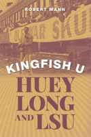 Kingfish U: Huey Long and Lsu 0807179523 Book Cover
