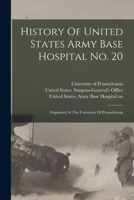 History Of United States Army Base Hospital No. 20: Organized At The University Of Pennsylvania 1018760326 Book Cover