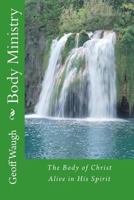 Body Ministry: The Body of Christ Alive in His Spirit 1466275405 Book Cover