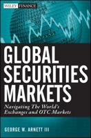 Global Securities Markets: Navigating the World's Exchanges and OTC Markets 111802771X Book Cover