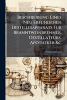 Beschreibung Eines Neu Erfundenen Destillirapparats Für Branntweinbrenner, Destillateurs, Apotheker &c: Als Manuscript Mit Handzeichnungen 1149201428 Book Cover
