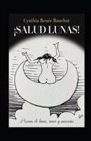 ¡Salud Lunas!: Poemas de lunas, amor y ausencias (Spanish Edition) B0F12WB6R3 Book Cover