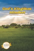 God's Kingdom Mindset: Renew Your Mind And Fulfill Your God Given Purpose B0DX7DVKRG Book Cover