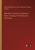 Bibliotheca Piscatoria; A Catalogue of Books on Angling, The Fisheries and Fish-Culture 3385306353 Book Cover