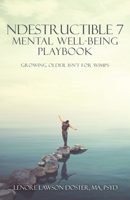 Ndestructible 7 Mental Well-Being Playbook: Growing Older Isn't for Wimps 1662881150 Book Cover