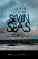 From Seven Hills to the Seven Seas: A Memoir of a Boy Adrift 1452502382 Book Cover