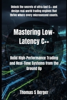 Mastering Low-Latency C++: Build High-Performance Trading and Real-Time Systems from the Ground Up B0FRXD7G67 Book Cover
