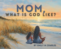 Mom, What is God like? B0CWPSFG3P Book Cover