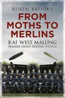 From Moths to Merlins: RAF West Malling Airfield: Premier Night Fighter Station 1781553351 Book Cover