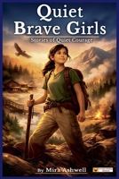 Quiet Brave Girls-Calm Courage Stories for Girls Who Face Fear Thoughtfully B0GPBJFBM5 Book Cover