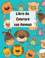 Libro da Colorare con Animali: Facili e Divertenti Animali da Colorare per Bambini da 3 a 4, da 4 a 8, Ragazze e Ragazzi, Asilo Nido e Scuola Materna B08YNV8M8B Book Cover