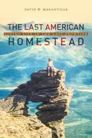 The Last American Homestead: Living Life In The Last Frontier 0999691872 Book Cover