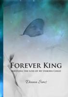 Forever King: Surviving The Loss of My Unborn Child 0692846980 Book Cover