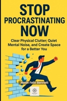Stop Procrastinating Now: A Simple Guide to Breaking the Cycle of Delay, Overthinking, Laziness, and Inaction (Declutter & Action) B0FK2RJ4C4 Book Cover