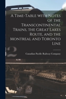 A Time-table With Notes of the Transcontinental Trains, the Great Lakes Route, and the Montreal and Toronto Line [microform] 1014413559 Book Cover