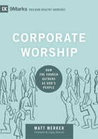 Corporate Worship: How the Church Gathers as God's People 1433569825 Book Cover