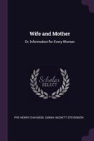 Wife and Mother: Or, Information for Every Woman 1340602172 Book Cover