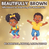 Beautifully Brown: Affirmations for Embracing Our Radiant Skin B0CTB4V6DX Book Cover