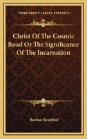 Christ Of The Cosmic Road Or The Significance Of The Incarnation 1432554042 Book Cover