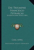 Die Triumphe Francesco Petrarcas: In Kritischem Texte (1901) 1168481910 Book Cover