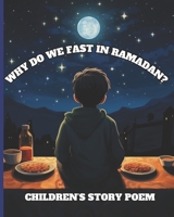 WHY DO WE FAST IN RAMADAN?: AN ISLAMIC CHILDREN STORY FOR CHILDREN ASKING WHY WE FAST IN RAMADAN B0CKQNLVRC Book Cover