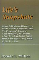 Life's Snapshots: About Cold-Blooded Murderers, Heads of State, Corporate Ceos, the Computer's Inventor, a Sadist/Rapist, Do-Gooders, a Sexy Diva and an Entire Gamut 0595203019 Book Cover