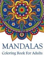 Mandalas Coloring Book For Adults: Mandala Coloring Book with Great Variety of Mixed Mandala Designs and Over 25 Different Mandalas to Color 167637048X Book Cover