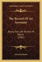 The Record of an Aeronaut: Being the Life of John M. Bacon 1016764014 Book Cover