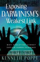 Exposing Darwinism's Weakest Link: Why Evolution Can't Explain Human Existence 0736921257 Book Cover