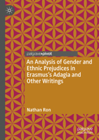 An Analysis of Gender and Ethnic Prejudices in Erasmus's Adagia and Other Writings 3031854160 Book Cover
