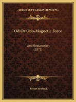 Od Or Odo-Magnetic Force: And Explanation 1162183314 Book Cover