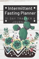 Intermittent Fasting Planner : 31 Day Tracker and Journal: For Beginners and Pros to Track Food and Exercise, Fasting Times, Weight Loss Results: Cactus Succulents Pot 1699279810 Book Cover