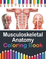 Musculoskeletal Anatomy Coloring Book: Incredibly Detailed Self-Test Muscular System Coloring Book for Human Anatomy Students & Teachers Human Anatomy B08W7JB81F Book Cover