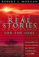 Real Stories For The Soul 101 Incredible True Stories To Challenge Your Faith And Strengthen Your Trust In God 0785245162 Book Cover