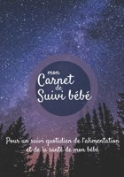 Mon carnet de suivi Bébé: Journal de bord, cahier de suivi maternel, pour bébé, nouveau né, nourrisson, suivi de l'alimentation et la santé du bébé  | ... ciel étoilée la nuit forêt (French Edition) 1712463616 Book Cover