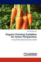 Organic Farming Guideline for Green Perspectives: A Case Of Kazi & Kazi Tea Estate Limited 3659228370 Book Cover