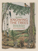 Knowing the Trees: Discover the Forest from Seed to Snag 1680515527 Book Cover