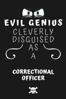 Evil Genius Cleverly Disguised As A Correctional Officer: Perfect Gag Gift For An Evil Correctional Officer Who Happens To Be A Genius! | Blank Lined ... Format | Office | Birthday | Christmas | Xmas 1677724684 Book Cover