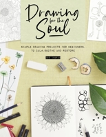 Drawing for the Soul: Simple Drawing Projects for Beginners, to Calm, Soothe and Restore 1446309754 Book Cover