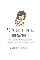50 preghiere della Buonanotte: Una raccolta di 50 preghiere da recitare prima di dormire la notte B0BTRKMPMZ Book Cover