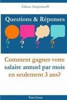 Questions & Reponses: Comment gagner votre salaire annuel par mois en seulement 3 ans? 153087470X Book Cover